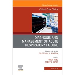 Diagnosis and Management of Acute Respiratory Failure, An Issue of Critical Care Clinics