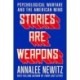 Stories Are Weapons: Psychological Warfare and the American Mind
