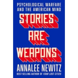 Stories Are Weapons: Psychological Warfare and the American Mind