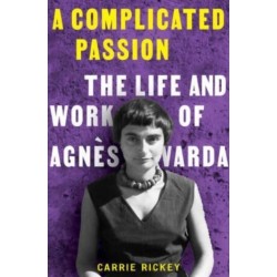 A Complicated Passion: The Life and Work of Agnes Varda