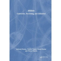 Millets: Cultivation, Processing, and Utilization