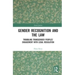 Gender Recognition and the Law: Troubling Transgender Peoples' Engagement with Legal Regulation