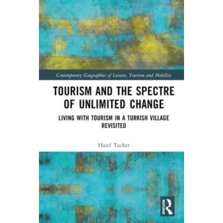 Tourism and the Spectre of Unlimited Change: Living with Tourism in a Turkish Village Revisited
