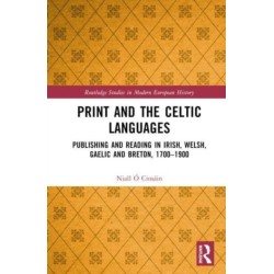 Print and the Celtic Languages: Publishing and Reading in Irish, Welsh, Gaelic and Breton, 1700–1900