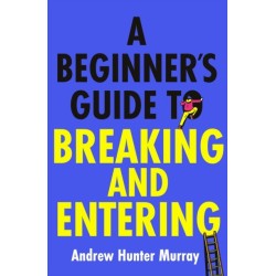 A Beginner's Guide to Breaking and Entering: The brilliantly entertaining new thriller by the Sunday Times bestselling author of The Last Day
