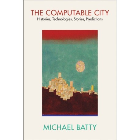 The Computable City: Histories, Technologies, Stories, Predictions
