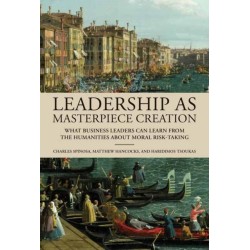 Leadership as Masterpiece Creation: What Business Leaders Can Learn from the Humanities About Moral Risk-Taking