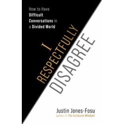 I Respectfully Disagree: How to Have Difficult Conversations in a Divided World