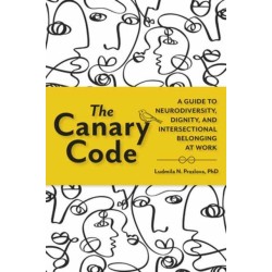 The Canary Code: A Guide to Neurodiversity, Dignity, and Intersectional Belonging at Work