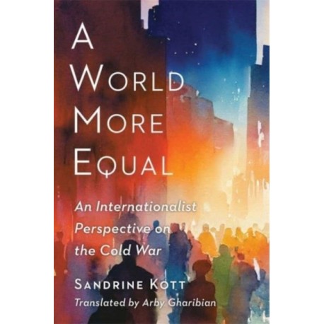 A World More Equal: An Internationalist Perspective on the Cold War