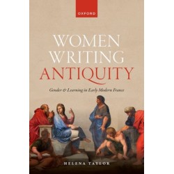 Women Writing Antiquity: Gender and Learning in Early Modern France
