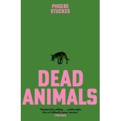 Dead Animals: 'A brilliant, chilling, furious novel. Real, relatable, and unputdownable' Rachel Long