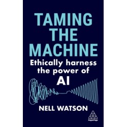 Taming the Machine: Ethically Harness the Power of AI