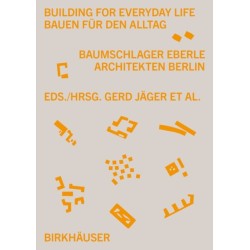 Building for Everyday Life / Bauen fur den Alltag 2010–2025: Baumschlager Eberle Berlin