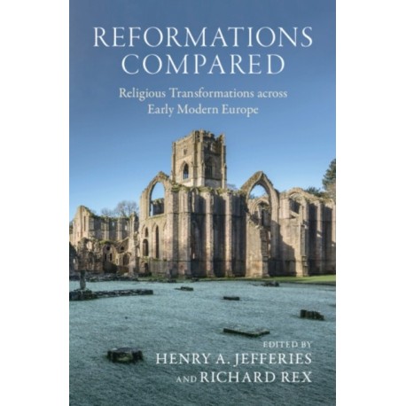 Reformations Compared: Religious Transformations across Early Modern Europe