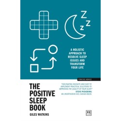 The Positive Sleep Book: A holistic approach to resolve sleep issues and transform your life (New Edition)