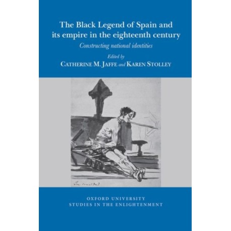 The Black Legend of Spain and its Atlantic Empire in the Eighteenth Century: Constructing National Identities