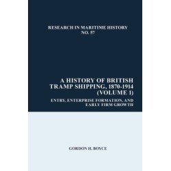 A History of British Tramp Shipping, 1870-1914 (Volume 1): Entry, Enterprise Formation, and Early Firm Growth