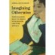 Imagining Otherwise: How Readers Help to Write Nineteenth-Century Novels