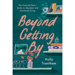 Beyond Getting By: The Financial Diet's Guide to Abundant and Intentional Living