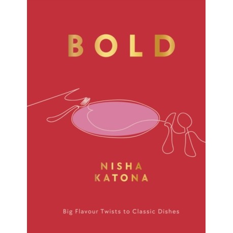 Bold: Big Flavour Twists to Classic Dishes