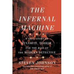 The Infernal Machine: A True Story of Dynamite, Terror, and the Rise of the Modern Detective