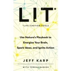 LIT: Use nature’s playbook to energize your brain, spark ideas, and ignite action