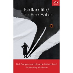 Isidlamlilo / the Fire Eater: A Play