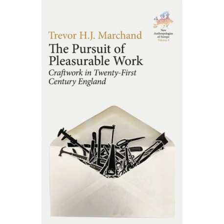 The Pursuit of Pleasurable Work: Craftwork in Twenty-First Century England