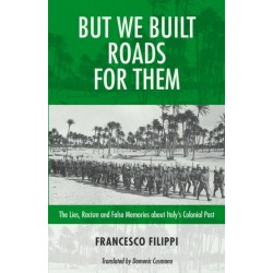 But We Built Roads For Them: The Lies, Racism and False Memories around Italy's Colonial Past