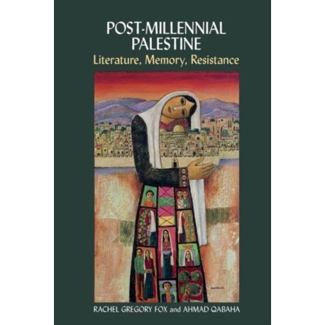 Post-Millennial Palestine: Literature, Memory, Resistance