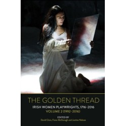 The Golden Thread: Irish Women Playwrights, Volume 2 (1992-2016)