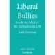 Liberal Bullies: Inside the Mind of the Authoritarian Left
