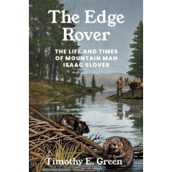 The Edge Rover: The Life and Times of Mountain Man Isaac Slover