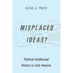 Misplaced Ideas?: Political-Intellectual History in Latin America