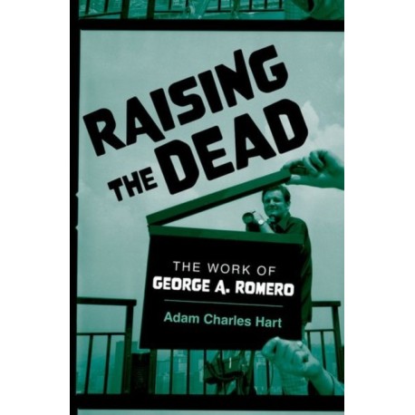 Raising the Dead: The Work of George A. Romero