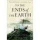To the Ends of the Earth: How Ancient Conquerors, Explorers, Scientists, and Traders Connected the World