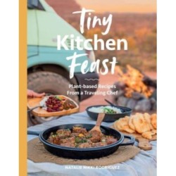 Tiny Kitchen Feast: Plant-based Recipes from a Traveling Chef