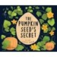 The Pumpkin Seed's Secret: A Life Cycle Poem