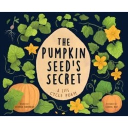 The Pumpkin Seed's Secret: A Life Cycle Poem