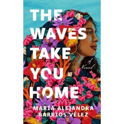 The Waves Take You Home: A Novel