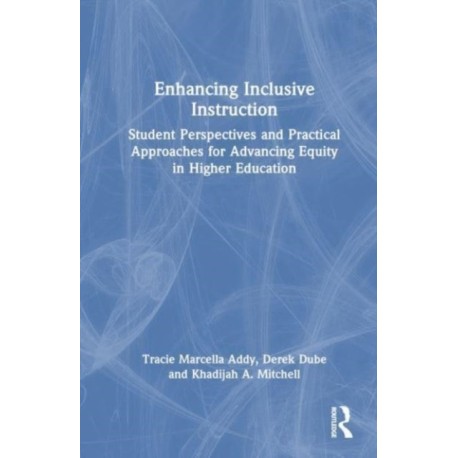 Enhancing Inclusive Instruction: Student Perspectives and Practical Approaches for Advancing Equity in Higher Education