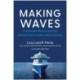 Making Waves: A Woman's Rise to the Top Using Smarts, Heart, and Courage