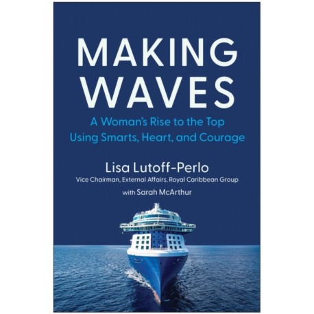 Making Waves: A Woman's Rise to the Top Using Smarts, Heart, and Courage