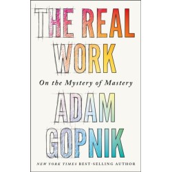 The Real Work: On the Mystery of Mastery