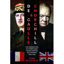 De Gaulle and Churchill: The Foundations of a Perplexing Franco-British Relationship, 1940–1946