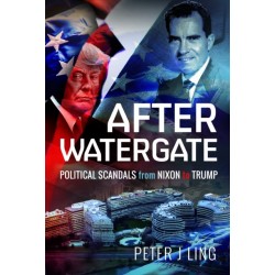 After Watergate: Political Scandals from Nixon to Trump