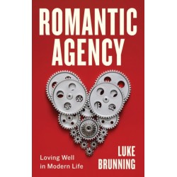 Romantic Agency: Loving Well in Modern Life