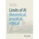 Limits of AI - theoretical, practical, ethical