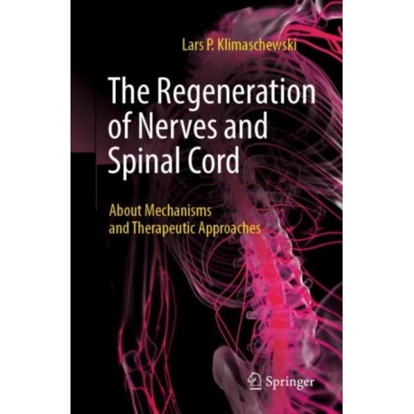 The Regeneration of Nerves and Spinal Cord: About Mechanisms and Therapeutic Approaches